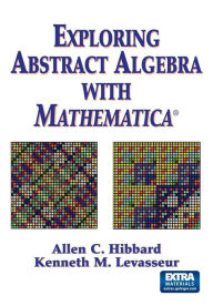 Title: Exploring Abstract Algebra With Mathematica® / Edition 1, Author: Allen C. Hibbard