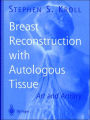 Breast Reconstruction with Autologous Tissue: Art and Artistry