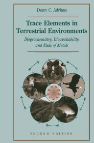 Title: Trace Elements in Terrestrial Environments: Biogeochemistry, Bioavailability, and Risks of Metals / Edition 2, Author: Domy C. Adriano