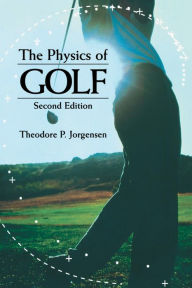 Title: The Physics of Golf / Edition 2, Author: Theodore P. Jorgensen
