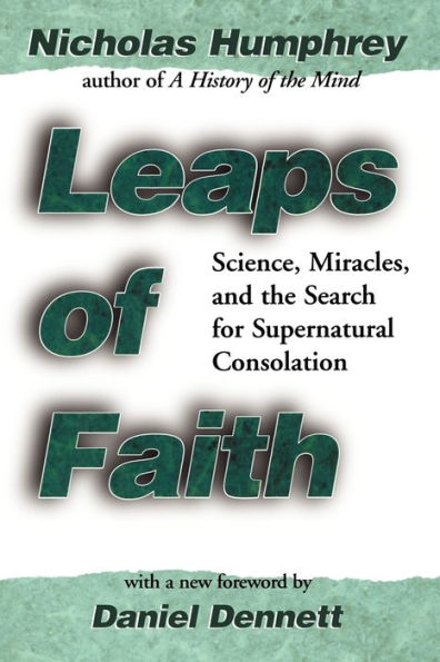 Leaps of Faith: Science, Miracles, and the Search for Supernatural Consolation / Edition 1