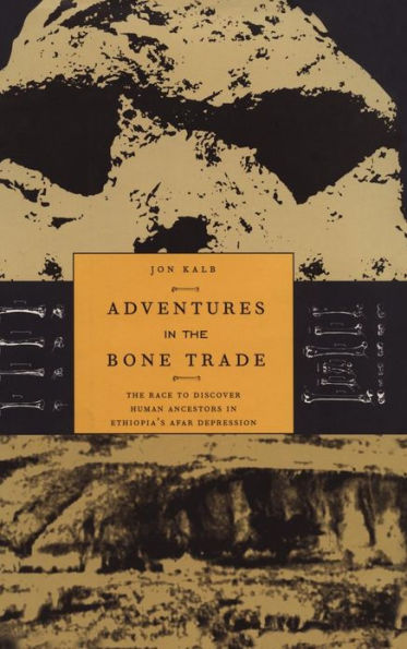 Adventures in the Bone Trade: The Race to Discover Human Ancestors in Ethiopia's Afar Depression / Edition 1