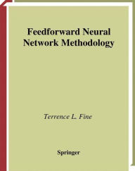 Title: Feedforward Neural Network Methodology / Edition 1, Author: Terrence L. Fine
