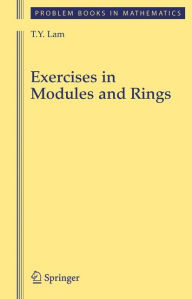 Title: Exercises in Modules and Rings / Edition 1, Author: T.Y. Lam