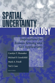 Title: Spatial Uncertainty in Ecology: Implications for Remote Sensing and GIS Applications / Edition 1, Author: Carolyn T. Hunsaker
