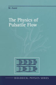 Title: The Physics of Pulsatile Flow / Edition 1, Author: M. Zamir