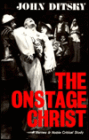 The Onstage Christ: Studies in the Persistence of a Theme