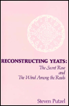 Reconstructing Yeats: The Secret Rose and the Wind among the Reeds