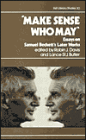 Make Sense Who May: Essays on Samuel Beckett's Later Works