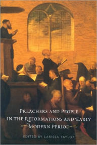 Title: Preachers and People in the Reformations and Early Modern Period, Author: Larissa  Taylor