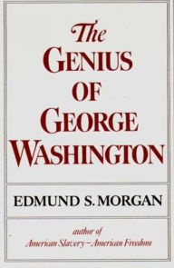 Title: The Genius of George Washington, Author: Edmund S. Morgan