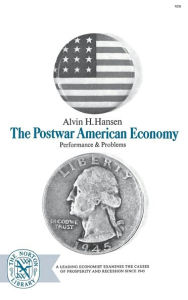 Title: The Postwar American Economy: Performance and Problems, Author: Alvin H. Hansen