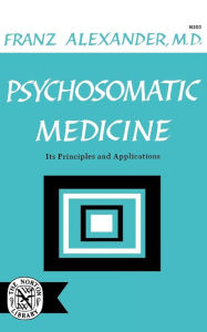 Title: Psychosomatic Medicine: Its Principles and Applications, Author: Franz Alexander