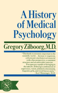 Title: A History of Medical Psychology, Author: Gregory Zilboorg M.D.