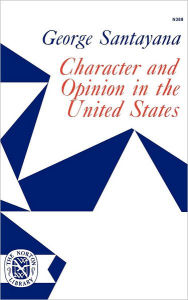 Title: Character and Opinion in the United States, Author: George Santayana