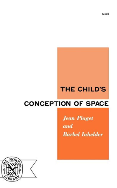 The Child s Conception of Space by Jean Piaget Barbel Inhelder