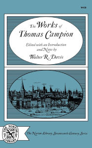Title: The Works of Thomas Campion, Author: Walter R. Davis
