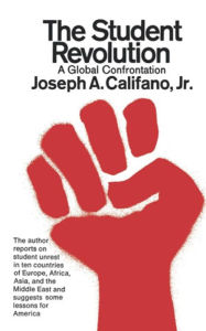 Title: The Student Revolution: A Global Confrontation, Author: Joseph A. Califano Jr.