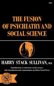 Title: The Fusion of Psychiatry and Social Science, Author: Harry Stack Sullivan