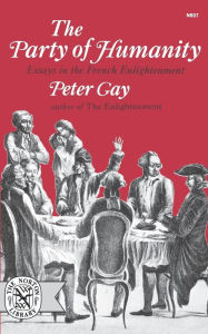 Title: The Party of Humanity: Essays in the French Enlightenment, Author: Peter Gay