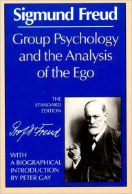 Group Psychology & the Analysis of the Ego of Sigmund Freud (the Standard Edition of the Complete Psychological Works of Sigmund Freud Series)