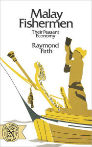 Title: Malay Fishermen: Their Peasant Economy, Author: Raymond Firth