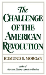 Title: The Challenge of the American Revolution, Author: Edmund S. Morgan
