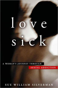 Love Sick: One Woman's Journey Through Sexual Addiction