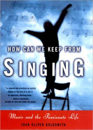 How Can We Keep from Singing: Finding and Living Your Life's Passion