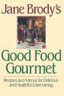 Jane Brody's Good Food Gourmet: Recipes and Menus for Delicious and Healthful Entertaining