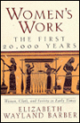 Women's Work: The First 20,000 Years: Women, Cloth, and Society in Early Times