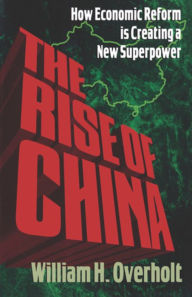 Title: The Rise of China: How Economic Reform Is Creating a New Superpower, Author: William H. Overholt