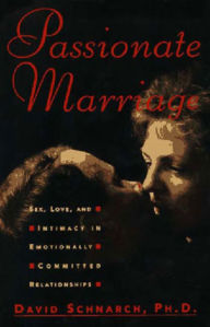 Passionate Marriage: Love, Sex, and Intimacy in Emotionally Committed Relationships / Edition 1