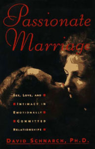 Title: Passionate Marriage: Sex, Love, and Intimacy in Emotionally Committed Relationships / Edition 1, Author: David Schnarch PhD