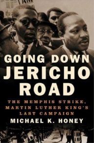 Going Down Jericho Road: The Memphis Strike, Martin Luther King's Last Campaign