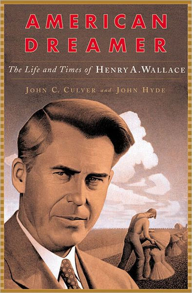 American Dreamer The Life And Times Of Henry A Wallace By John C