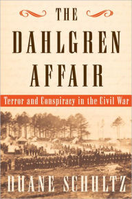 The Dahlgren Affair: Terror and Conspiracy in the Civil War