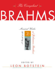Title: The Compleat Brahms: A Guide to the Musical Works of Johannes Brahms, Author: Leon Botstein