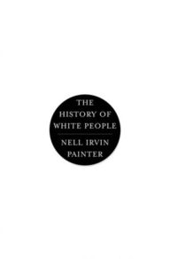 Title: The History of White People, Author: Nell Irvin Painter