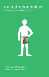 Naked Economics: Undressing the Dismal Science / Edition 1