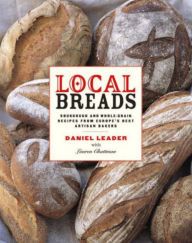 Local Breads: Sourdough and Whole-Grain Recipes from Europe's Best Artisan Bakers
