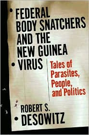 Federal Bodysnatchers and the New Guinea Virus: Tales of People,Parasites,and Politics