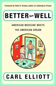 Better than Well: American Medicine Meets the American Dream