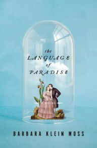 Title: The Language of Paradise: A Novel, Author: Barbara Klein Moss
