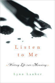 Listen to Me: Writing Life into Meaning