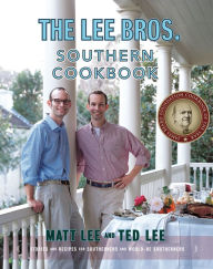 Title: The Lee Bros. Southern Cookbook: Stories and Recipes for Southerners and Would-be Southerners, Author: Matt Lee