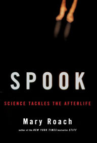 Title: Spook: Science Tackles the Afterlife, Author: Mary Roach