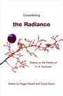 Considering the Radiance: Essays on the Poetry of A. R. Ammons