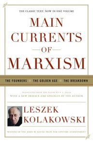Main Currents of Marxism: The Founders, The Golden Age, The Breakdown