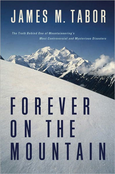 Forever on the Mountain: The Truth Behind One of Mountaineering's Most Controversial and Mysterious Disasters